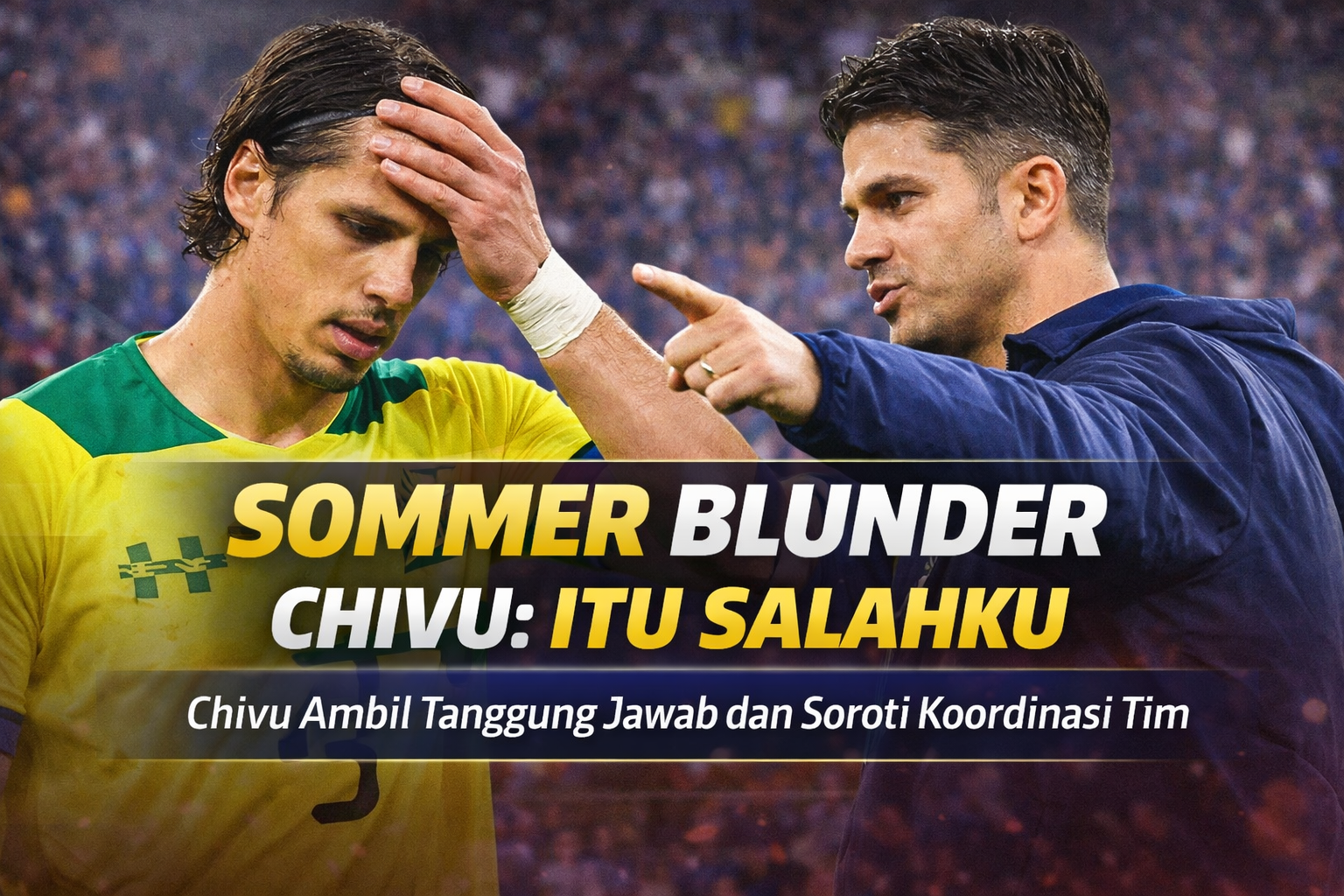 Cristian Chivu mengambil tanggung jawab atas blunder Sommer, menyoroti pentingnya komunikasi dan koordinasi di lapangan