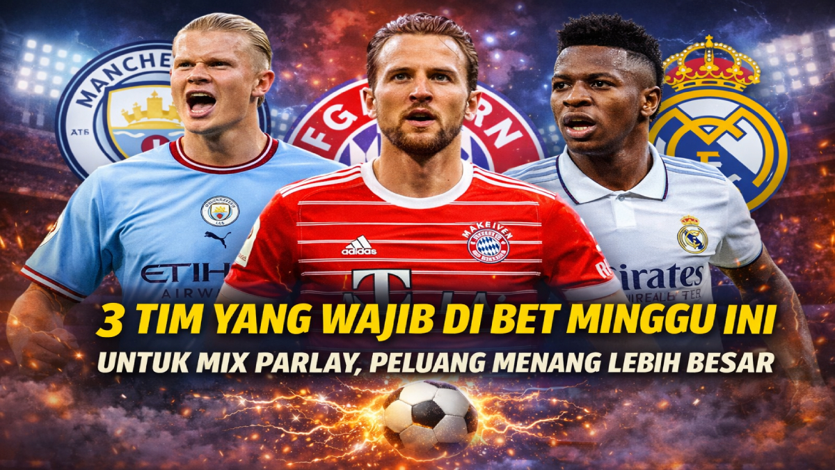 3 Tim yang Wajib Di Bet Minggu Ini untuk Mix Parlay, Peluang Menang Lebih Besar