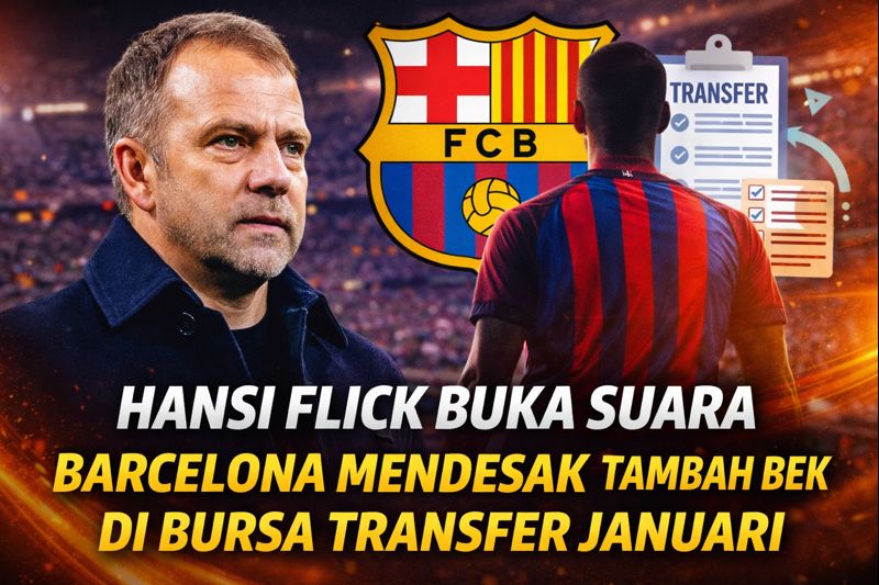 Hansi Flick Ungkap Kebutuhan Lini Belakang Barcelona dan Target Bursa Transfer Januari
