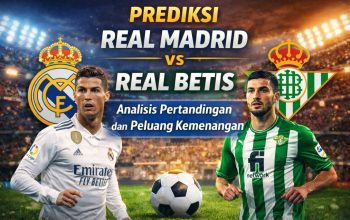 Prediksi Real Madrid vs Real Betis: Analisis Pertandingan dan Peluang Kemenangan