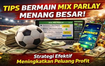Tips Bermain Mix Parlay Menang Besar : Strategi Efektif Meningkatkan Peluang Profit
