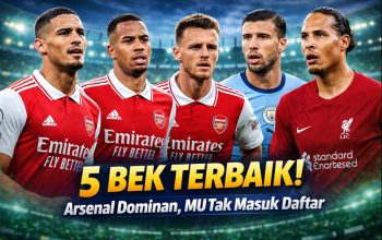 5 Bek Terbaik Liga Inggris Saat Ini: Arsenal Dominan, MU tak Masuk Daftar