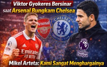 Viktor Gyokeres Bersinar saat Arsenal Bungkam Chelsea, Mikel Arteta: Kami Sangat Menghargainya