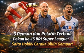 3 Pemain dan Pelatih Terbaik Pekan ke-15 BRI Super League: Salto Hokky Caraka Bikin Gempar!