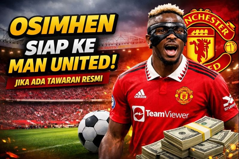 Osimhen Siap ke Man United Jika Ada Tawaran Resmi
