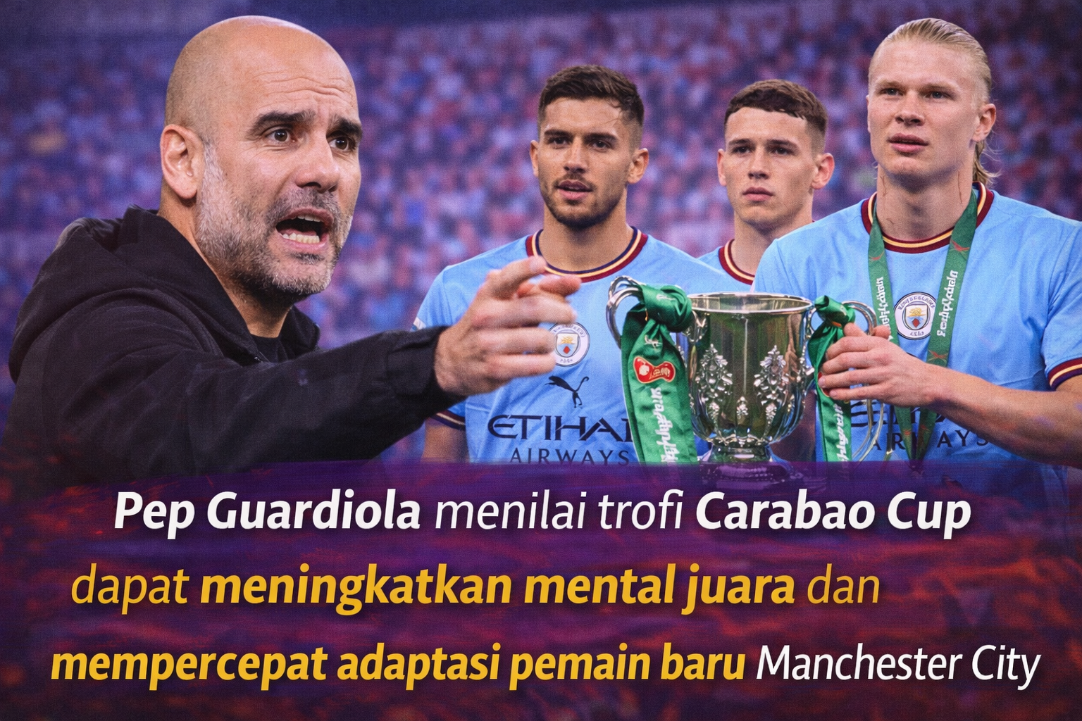 Pep Guardiola menilai trofi Carabao Cup dapat meningkatkan mental juara dan mempercepat adaptasi pemain baru Manchester City