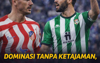 Dominasi tanpa ketajaman, Atletico Madrid harus mengakui efektivitas Real Betis dalam duel penuh tensi di La Liga.