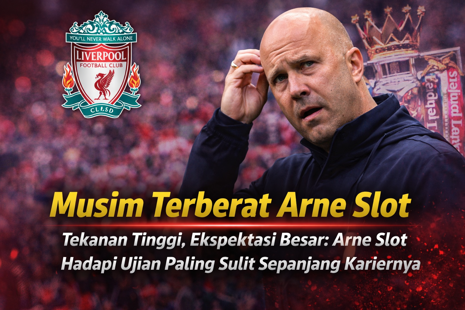 Tekanan Tinggi, Ekspektasi Besar: Arne Slot Hadapi Ujian Paling Sulit Sepanjang Kariernya