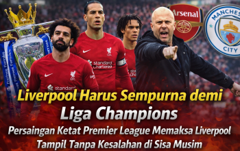 Persaingan Ketat Premier League Memaksa Liverpool Tampil Tanpa Kesalahan di Sisa Musim