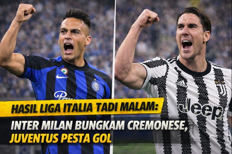 Hasil Liga Italia Tadi Malam: Inter Milan Bungkam Cremonese, Juventus Pesta Gol