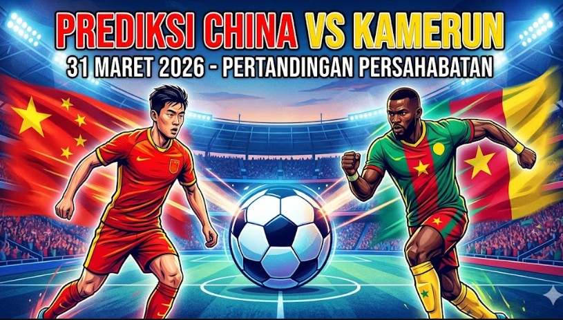 Prediksi China vs Kamerun 31 Maret 2026: Duel Ketat di Laga Persahabatan Internasional